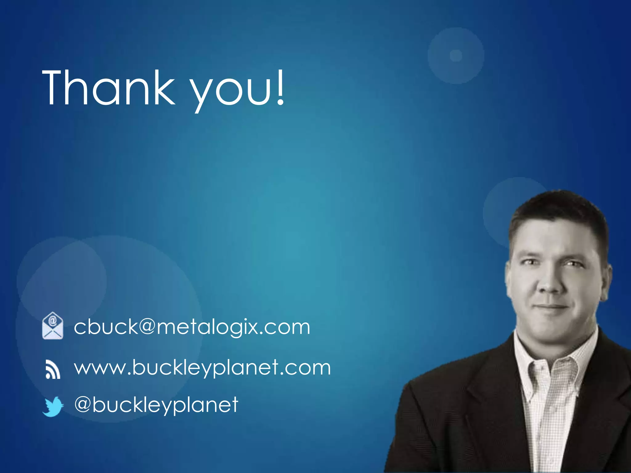 Thank you!
www.buckleyplanet.com
@buckleyplanet
cbuck@metalogix.com
 