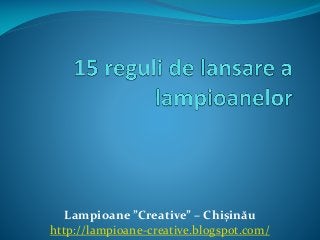 Lampioane ”Creative” – Chișinău
http://lampioane-creative.blogspot.com/

 