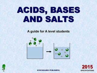 ACIDS, BASES
AND SALTS
A guide for A level students
2015
SPECIFICATIONS
KNOCKHARDY PUBLISHING
 