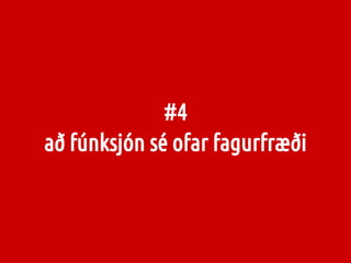 #4
að fúnksjón sé ofar fagurfræði
 