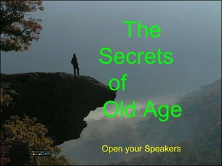 The Secrets  of  Old Age Open your Speakers 