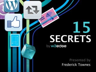 15
 SECRETS
by



         Presented by
     Frederick Townes
 