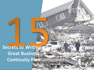 Secrets to Writing a
Great Business
Continuity Plan
 