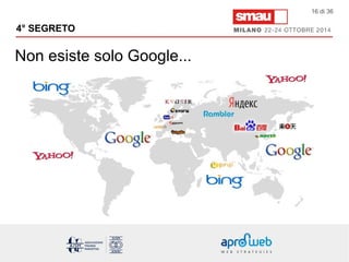 4° SEGRETO 
Non esiste solo Google... 
16 di 36 
 