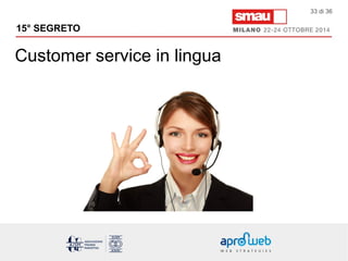 15° SEGRETO 
Customer service in lingua 
33 di 36 
 
