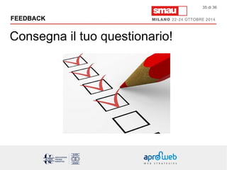 FEEDBACK 
Consegna il tuo questionario! 
35 di 36 
 
