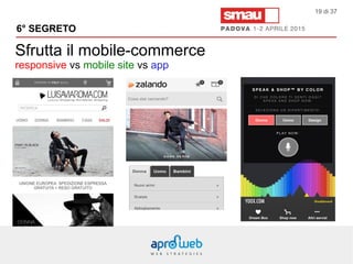 Sfrutta il mobile-commerce
responsive vs mobile site vs app
6° SEGRETO
19 di 37
 