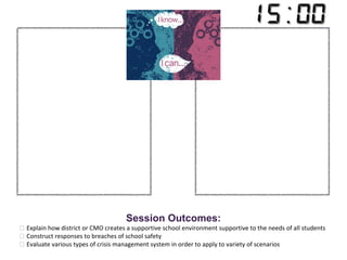 Session Outcomes: 
 Explain how district or CMO creates a supportive school environment supportive to the needs of all students 
 Construct responses to breaches of school safety 
 Evaluate various types of crisis management system in order to apply to variety of scenarios 
 