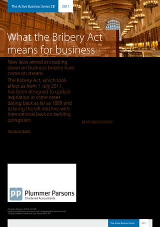 The Active Business Series 15
   plummerparsons
                                                       2011        ab2011-15




What the Bribery Act
means for business
New laws aimed at cracking                                       offence if it does not prevent bribery being carried out by
                                                                 someone working for that company or associated with it.
down on business bribery have                                    This covers agencies and subsidiaries as well as individual
come on stream.                                                  employees. A company can offer a defence if it is able
                                                                 to demonstrate that it has measures in place which are
The Bribery Act, which took                                      designed to stop bribery occurring.

effect as from 1 July 2011,                                      The offences come with custodial terms of up to a
                                                                 maximum of ten years (up from seven years) and unlimited
has been designed to update                                      fines.
legislation in some cases                                        Both British and foreign companies with a presence in
                                                                 or engagement with the UK are subject to the new rules,
dating back as far as 1889 and                                   which cover bribes made or received in Britain and overseas.
to bring the UK into line with                                   The law includes bribes offered to foreign public officials.
                                                                 The Act is not retrospective, so excludes offences that may
international laws on tackling                                   have been committed before 1 July 2011.
corruption.                                                      DelAy AND gUiDANce
                                                                 The Act had been planned to come into force in April 2011,
The mAiN Terms                                                   but its implementation was delayed after business groups
                                                                 expressed concerns over the clarity of the law’s position on
Under the Act, it is illegal to offer or to receive a bribe or
                                                                 corporate hospitality.
to ask for or to agree to receive a bribe (or inducement)
that is a reward for acting improperly by way of gaining (or     in new guidance on the status of corporate hospitality,
holding on to) business or a commercial advantage.               the ministry of Justice said: “Very generally, bribery is
                                                                 defined as giving someone a financial or other advantage
A new law of failing to prevent bribery is also introduced;
                                                                 to encourage that person to perform their functions
this means that a company could commit a corporate
                                                                 or activities improperly or to reward that person for
                                                                 having already done so.” Provided the hospitality offered
                                                                 is reasonable and proportionate – meeting clients and
                                                                 networking other firms – it won’t fall foul of the Act.
                                                                 companies are expected to be able to demonstrate that
                                                                 they have adequate procedures in position to prevent
                                                                 bribery taking place.
                                                                 such procedures could include anti-bribery training for staff,
                                                                 risk assessments of the markets in which they are operating,
                                                                 and conducting due diligence on prospective business
                                                                 partners and customers.


Plummer Parsons | 01323 431 200
eastbourne@plummer-parsons.co.uk | www.plummer-parsons.co.uk
18 Hyde Gardens Eastbourne East Sussex BN21 4PT



                                                                                          The Active Business Series   2011
 