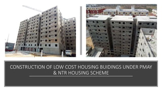 CONSTRUCTION OF LOW COST HOUSING BUIDINGS UNDER PMAY
& NTR HOUSING SCHEME
 