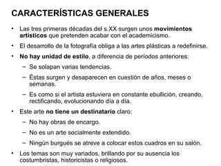 CARACTERÍSTICAS GENERALES
•   Las tres primeras décadas del s.XX surgen unos movimientos
    artísticos que pretenden acab...