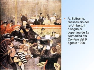 A. Beltrame, l'assassinio del re Umberto I disegno di copertina de  La Domenica del Corriere  del 6 agosto 1900  