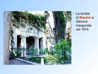 La tomba  di  Mazzini  a Genova inaugurata nel 1874.  