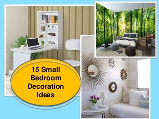 15 Small
Bedroom
Decoration
Ideas
 