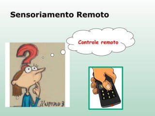 Sensoriamento Remoto
 