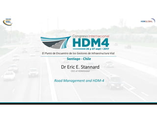 Dr Eric E. Stannard
CEO of HDMGlobal
Road Management and HDM-4
 