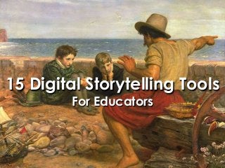 15 Digital Storytelling Tools
For Educators
 