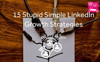 15 stupid simple LinkedIn growth strategies