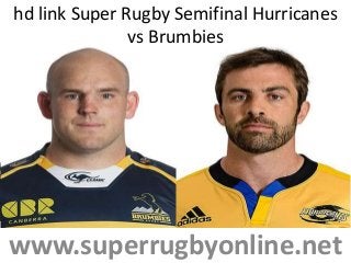 hd link Super Rugby Semifinal Hurricanes
vs Brumbies
www.superrugbyonline.net
 