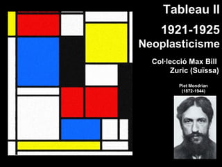 Tableau II
    1921-1925
Neoplasticisme
  Col·lecció Max Bill
        Zuric (Suïssa)
          Piet Mondrian
           (1872-1944)
 