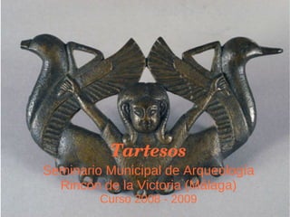 Tartesos Seminario Municipal de Arqueología Rincón de la Victoria (Málaga) Curso 2008 - 2009 