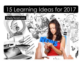 TeacherRebootCamp.com/2017techintegration
15 Learning Ideas for 2017
 