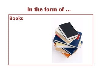 In the form of ...Books