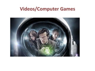 Videos/Computer Games