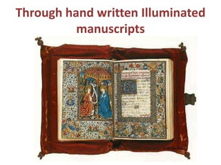 Through hand written Illuminated manuscripts