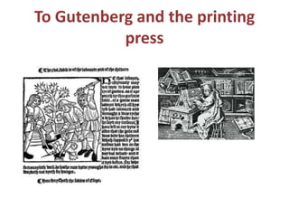 To Gutenberg and the printing press