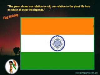 "The green shows our relation to soil, our relation to the plant life here on which all other life depends."Flag Hoisting