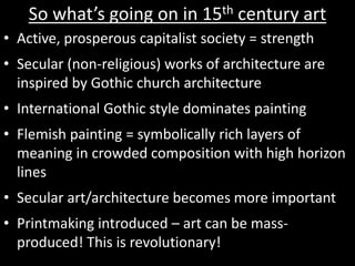 So what’s going on in 15th century art
• Active, prosperous capitalist society = strength
• Secular (non-religious) works ...
