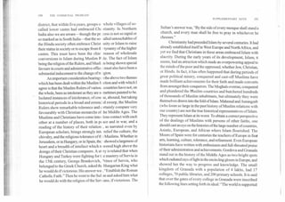 190	THE COMMUNAL PROBLEM
district, that within five.y.ears, groups o whole villages of so-
called lower castes had embraced Chi stianity. In Northern
India also we are aware—though the pr, cess is not so rapid or
so marked as in South India	that the so- :ailed untouchables of
the Hindu society often embrace Christ inity or Islam to raise
their status in society or to escape from ti ; tyranny of the higher
castes. This must have been the chief reason of wholesale
conversions to Islam during Muslim R de. The fact of Islam
being the religion of the Rulers, and Mush as being shown special
favours in courts and administrative offia ; must also have been a
substantial inducement to the change of re igion.
An important consideration bearing ( i the above two themes
which has been dealt within the Muslim S :ction and with which I
agree is that the Muslim Rulers of variou. countries have not, on
the whole, been as intolerant as they are s( metimes painted to be.
Isolated instances of intolerance, of cou- se, abound, but taking
historical periods in a broad and extend xl sweep, the Muslim
Rulers show remarkable tolerance and c..rtainly compare very
favourably with Christian monarchs of .he Middle Ages. The
Muslims and Christians have come into close contact with each
other at a number of places, both in pc ace and in war, and a
reading of the history of their relation ., as narrated even by
European scholars, brings strongly int( relief the culture, the
chivalry, and the religious tolerance oft. 3Muslims. Whether in
Jerusalem, or in Hungary, or in Spain, the I showed a largeness of
heart and a breadth of intellect which towered high above the
doings of their Christian compeers. A sty ,ry is related that when
Hungary and Turkey were fighting for C mastery of Servia in
the 15th century, George Brankovich, ?rince of Servia, who
belonged to the Greek Church, asked the Hungarian King what
- he would do if victorious. His answer wac, , "Establish the Roman
Catholic Faith." Then he went to the Sul., an and asked him what
he would do with the religion of the Sen ians, if victorious. The
SUPPLEMENTARY NOTE	191
Sultan's answer was, "By the side of every mosque shall stand a
church, and every man shall be free to pray in whichever he
chooses."
Christianity had preceded Islam by several centuries. It had
already established itself in West Europe and North Africa, and
yet we find that Christians in these areas embraced Islam with
alacrity. During the early years of its development, Islam, it
seems, had an attraction which made an overpowering appeal to
the minds of the poor and the oppressed, whether Jew, Christian,
or Hindu. In fact, it has often happened that during periods of
great political misery, conquered and cast-off Muslims have
made brilliant achievements for their faith and made converts
from amongst their conquerors. The Moghals overran, conquered
and plundered the Muslim countries and butchered hundreds
of thousands of Muslim inhabitants, but ultimately they were
themselves drawn into the fold of Islam. Mahmud and Aurangzeb
(who loom so large in the past history of Muslim relations with
our country) are not the true historical representatives of Islam.
They represent Islam at its worst. To obtain a correct perspective
of the dealings of Muslims with persons of other faiths, one
should cast an eye on the histories of the large number of countries,
Asiatic, European, and African where Islam flourished. The
Moors of Spain were for centuries the teachers of Europe in find
arts, learning, culture, tolerance, and refinement. Even European
historians have written with enthusiasm and full-throated praise
of their administration and achievements. Gordova and Granada
stand out in the history of the Middle Ages as two bright spots
which radiated rays of light in the encircling gloom in Europe, and
showed her the way to progress and knowledge. The small
kingdom of Granada with a population of 4 lakhs, had 17
colleges, 70 public libraries, and 200 primary schools. It is said
that over the gates of every college in Granada were inscribed
the following lines setting forth its ideal: "The world is supported
 