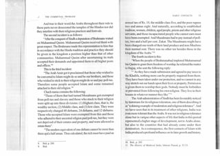 EARLY CONTACTS	13
.2	THE COMMUNAL PROBLEM
And true to their word the.Arabs throughout their rule in
these parts never desecrated the temples of the Hindus nor did
they interfere with their religious practices and festivals.
The second incident is as follows:
"After the conquest of Sindh a deputation ofBrahmans waited
on Muhammad Qasim. Muhammad Qasim received them with
great respect. The Brahmans made this representation to him that
in accordance with the Hindu tradition and practice they should
be given in the kingdom a position higher than that of other
communities. Muhammad Qasim after ascertaining its truth
accepted their demands and appointed them to all higher posts
and offices.""
This is the third incident:
"The Arab Amir got it proclaimed that those who wished to
be converted to Islam might do so and be our brothers, and those
who wished to stick to their religion might do so and pay poll-tax.
Therefore some people accepted Islam and some remained
attached to their old religion."9
Chach-nama contains the following:
"Those of them that had turned Musalmans got exempted
from poll-tax and slavery and those who stuck to their religion
were split up into three divisions: (1) Highest class, that is, the
wealthy section, (2) Middle class, and (3) low class. They were
respectively charged 48 dirhams, 24 dirhams, and 12 dirhams.
Those who accepted Islam were exempted from this and those
who adhered to their ancestral religion paid poll-tax, but they were
not deprived of their estates and property, and were allowed to
retain them".
"The modem equivalent of one dirham cannot be more than
three and a half annas. Thus calculated, the rich must have paid an
8. Ibid. p. 200.
9. Ibid.
annual tax of Rs. 10, the middle class five, and the poor rupees
two and annas eight. And naturally, according to established
tradition, women, children, aged people, priests and other religious
servants, and those incapacitated people who cannot earn must
have been exempted. And Musalmans had to pay instead of poll-
tax, two and a half per cent. Zakat. The Musalmans might have
been charged one-tenth of their land produce and non-Muslims
their normal rent. There was no other tax besides these in the
kingdom of the Arabs."'"
The fourth incident is this:
`When the people of Brahmanabad implored Muhamamad
bin Qasim to grant them freedom of worship, he referred the matter
to Hajjaj, who sent the following reply:
" 'As they have made submission and agreed to pay taxes to
the Khalifa, nothing more can be properly required from them.
They have been taken under our protection, and we cannot in any
way stretch out our hands upon their lives or property. Permission
is given them to worship their gods. Nobody must be forbidden
or prevented from following his own religion. They live in their
houses in whatever manner they like"
The Arab administration of Sindh has been favourably noticed
by historians for its religious toleration, one of them describing it
as "a shining example of moderation and religious tolerance". And
we have seen that in its treatment of other religions, India was
even more tolerant than the Arabs. It was not in religious tolerance
alone but in varipus other aspects of life that India in this period
represented a higher stage of development, not to Arabs alone,
but also to the countries that had already come under their
domination. As a consequence, the first contacts of Islam with
India produced a profound influence on its later growth and history.
10. Ibid., p. 202
11. The History of Medieval India, Ishwari Prasad, p. 52-53.
 