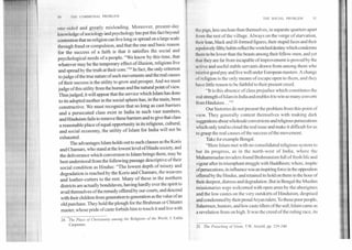 in	I lit ( oMMUNAL PROBLEM
THE SOCIAL PROBLEM	31
one-sided and greatly misleading. Moreover, present-day
knowledge of sociology and psychology has put this fact beyond
contention that no religion can live long or spread on a large scale
through fraud or compulsion, and that the one and basic reason
for the success of a faith is that it satisfies the social and
psychological needs of a people. "We know by this time, that
whatever may be the temporary effect of illusion, religions live
and spread by the truth at their core."24 In fact, the only criterion
to judge of the true nature of such movements and the real causes
of their success is the utility to grow and prosper. And we must
judge of this utility from the human and the natural point of view.
Thus judged, it will appear that the service which Islam has done
to its adopted mother in the social sphere has, in the main, been
constructive. We must recognize that so long as cast-barriers
and a persecuted class exist in India in such vast numbers,
and Hinduism fails to remove these bathers and to give that class
a reasonable place of equal opportunity in its religious, cultural,
and social economy, the utility of Islam for India will not be
exhausted.
The advantages Islam holds out to such classes as the Koris
and Chamars, who stand at the lowest level of Hindu society, and
the deliverance which conversion to Islam brings them, may be
best understood from the following passage descriptive of their
social condition as Hindus: "The lowest depth of misery and
degradation is reached by the Koris and Chamars, the weavers
and leather-cutters to the rest. Many of these in the northern
districts are actually bondslaves, having hardly ever the spirit to
avail themselves of the remedy offered by our courts, and descend
with their children from generation to generation as the value of an
old purchase. They hold the plough for the Brahman or Chhattri
master, whose pride of caste forbids him to touch it and live with
24. "The Place of Christianity among the Religions of the World, J. Estlin
Carpenter.
the pigs, less unclean than themselves, in separate quarters apart
from the rest of the village. Always on the verge of starvation,
their lean, black and ill-formed figures, their stupid faces and their
repulsively filthy habits reflect the wretched destiny which condemns
them to be lower than the beasts among their fellow-men, and yet
that they are far from incapable of improvement is proved by the
active and useful stable servants drawn from among them who
receive good pay and live well under European masters. A change
of religion is the only means of escape open to them, and they
have little reason to be faithful to their present creed.
"It is this absence of class prejudice which constitutes the
real strength ofIslam in India and enables it to win so many converts
from Hinduism..."25
Our histories do not present the problem from this point of
view. They generally content themselves with making dark
suggestions about wholesale conversions and religious persecutions
which only tend to cloud the real issue and make it difficult for us
to grasp the real causes of the success of the movement.
Take for example Bengal.
"Here Islam met with no consolidated religious system to
bar its progress, as in the north-west of India, where the
Muhammadan invaders found Brahmanism full of fresh life and
vigour after its triumphant struggle with Buddhism; where, inspite
ofpersecutions, its influence was an inspiring force in the opposition
offered by the Hindus, and retained its hold on them in the hour of
their deepest, distress and degradation. But in Bengal the Muslim
missionaries weje welcomed with open arms by the aborigines
and the low castes on the very outskirts of Hinduism, despised
and condemned by their proud Aryan rulers. To those poor people,
fishermen, hunters, and low caste tillers of the soil, Islam came as
a revelation from on high. It was the creed of the ruling race, its
25. The Preaching of Islam, T.W. Arnold, pp. 239-240
 