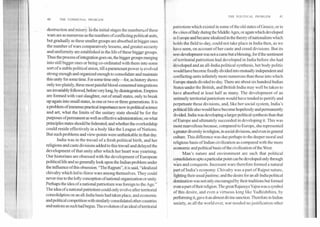 40	THE COMMUNAL PROBLEM
destruction and misery. Iii the initial stages the numbers.of these
wars are as numerous as the numbers of conflicting political units,
but gradually as these smaller groups are absorbed in bigger ones
the number of wars comparatively lessens, and greater security
and uniformity are established in the life of these bigger groups.
Thus the process of integration goes on, the bigger groups merging
into still bigger ones or being co-ordinated with them into some
sort of a stable political union, till a paramount power is evolved
strong enough and organized enough to consolidate and maintain
this unity for some time. For some time only—for, as history shows
only too plainly, these most painful blood-cemented integrations
are invariably followed, before very long, by disintegration. Empires
are formed with vast slaughter, out of small states, only to break
up again into small states, in one or two or three generations. It is
a problem of immense practical importance now in political science
and art, what the limits of the unitary state should be for the
purposes of permanent as well as effective administration; on what
principles states should be federated; and whether the overlordship
could reside effectively in a body like the League of Nations.
But such problems and view-points were unthinkable in that day.
India was in the travail of a fresh political birth, and her
religions and caste divisions added to this travail and delayed the
development of that unity after which her heart was yearning.
Our historians are obsessed with the development of European
political life and so generally look upon the Indian problem under
the influence of this obsession. "The Rajputs", it is said, "idealized
chivalry which led to fierce wars among themselves. They could
never rise to the lofty conception of national organization or unity.
Perhaps the idea of a national patriotism was foreign to the Age."
The idea of a national patriotism could only evolve after territorial
consolid#tion on an all-India basis had taken place, and economic
and political competition with similarly consolidated other countries
and nations as such had begun. The evolution of an ideal of territorial
THE POLITICAL PROBLEM	41
patriotism which existed in some of the old states of Greece, or in
the cities of Italy during the Middle Ages, or again which developed
In l!:urope and became idealized in the theory of nationalism which
holds the field to-day, could not take place in India then, as we
have seen, on account of her caste and creed divisions. But its
tri ar-development was not a curse but a blessing, for ifthe sentiment
of territorial patriotism had developed in India before she had
developed and an all-India political synthesis, her body politic
would have become fixedly divided into mutually independent and
conflicting units infinitely more numerous than those into which
Europe stands divided to-day. There are about six hundred Indian
States under the British, and British India may well be taken to
have absorbed at least half as many. The development of an
untimely territorial patriotism would have tended to petrify and
perpetuate these divisions, and, like her social system, India's
political life also would have become hopelessly and permanently
divided. India was developing a larger political synthesis than that
of Europe and ultimately succeeded in developing it. This was
more marvellous because, compared to Europe, she represented
a greater diversity in religion, in social divisions, and even in general
culture. This difference was due perhaps to the deeper moral and
religious basis of Indian civilization as compared with the more
economic and political basis of the civilization of the West.
Man's nature and environment are such that political
consolidation upto a particular point can be developed only through
wars and conquests. Incessant wars therefore formed a natural
part of India's economy. Chivalry was a part of Rajput nature,
lighting their usual pastime; and the desire for an all-India political
domination was not only encouraged by their traditions but formed
even apart of their religion. The great RajasuyaYajna was a symbol
of this desire, and even a virtuous king like Yudhishthira, by
performing it, gave it an almost divine sanction. Therefore in Indian
society, as all the world over, war needed no justification other
 