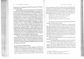 THE POLITICAL PROBLEM	4342	THE COMMUNAL PROBLEM
than the desire of acquiring an all-India suzereignty and founding
an all-India Empire.
After the death of Harsha this painful process of development
continued. Principality fought against principality, clan against clan,
and one dynasty against another. Now Kanauj held Kashmir in
fief; at another time Kashmir held Kanauj in subjection, or Bengal
struggled against it and destroyed its power. Again it rose and
became the centre of a big empire under Mihir Bhoja, and again it
succumbed in the year 916A.D. to the power of the Rashtra Kuta
Indra III. The kingdom ofAjmer repeats the same story. Chauhans,
Chandelas, Rathors, Parmars of Malwa, all struggle one against
the other for mastery. And the Chalukyas and the Rashtra-Kutas
of the Deccan contribute their own share, like the Pandyas, the
Cholas, and the Cheras of Kerala. For three hundred years this
turmoil goes on unabated till 1000A.D. Then apolitical movement
begins from the north and steadily and slowly carries on the process
of political consolidation and integration, and at the end of a few
centuries India, from merely a geographical expression, becomes
a political entity with a central paramount power and an imperial
organization to sustain and further solidify that power.
This process of development involved untold misery to the
people. War has always been the cruellest of human institutions,
and in the times of which we speak its ravages knew no bounds.
But the fact that from 1000A.D. Musalman Kings take a dominant
part in this movement of political consolidation, has greatly tended
to obscure its real nature.
Characteristics of Medieval Life
Religious bias has given it a deeply religious colonting and
exaggerated its sufferings and horrors. Muslims invaders and
conquerors have been painted as having been much too barbarous
and bigoted even for their age. But a comparative view of history
does not support this view. In fact, the enslavement of men and
women, destruction of cities, and desecration and spoliation of
temples was a common feature of war throughout the Medieval
Ages. We would mention a few instances to give an idea of the
ttge. The poet Anwari has written a dirge on the destruction of
K hurasan by the Ghuzz Turks from which we quote the following:
A stable now, where dome nor porch is found,
Nor can the savage foe proclaim his reign,
For Khurasaniya's criers all are slain
And all her pulpits leveled with the ground."
The destruction of monasteries in England during the Danish
invasion is another instance in point.
"Not a monk was left alive; the altars were overthrown, the
relic cases ransacked; the library which was rich in beautifully
illuminated parchments was strewed about and then all was set on
fire; and it went on burning for a fortnight before all was destroyed.
Then the fierce heathens went on their course, marked by blazing
churches, pillaged farms, and mutilated corpses, on to Ely, where
they found a nunnery, and after shocking atrocities slaughtered all
the women. This was but the story of what went on in different
parts of the country year after year."34
The fate of women during times of war in a cultured country
like India was unenviable.
"...In beleaguered fortresses and cities no mercy was shown
to the weaker sex when it fell into the hands of the enemies.""
"...We have to notice another inhuman custom which
appears to have,then obtained from the writings of poets and
even the descriptions of Bana in the Harsha Charitra.Widows
ofkings conquered and slain in battle appear to have been reduced
33. Quoted in the History of Persia, Percy Sykes, Vol. I.
34. The Story of Religion in England, p. 75.
35. The History of Medieval India, Ishwari Prasad, p. 35.
 