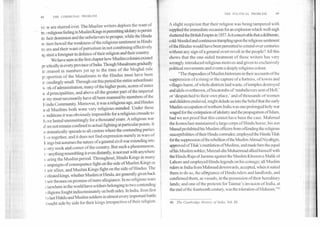 THE POLITICAL PROBLEM	49
48	THE COMMUNAL PROBLEM
vi Ay are slurred over.The Mu5lim writers deplore the want of
tri e religious feeling in MusliniKings inpemiitting idolatry to persist
in heir dominion and the unbelievers to prosper, while the Hindu
writers bewail the weakness of the religious sentiment in Hindu
ru ers and their want of patriotism in not combining effectively
at iinst a foreigner in defence of their religion and their country.
We have seen in the first chapter how Muslim colonies existed
pr ictically in every province of India. Though Musalmans gradually
in creased in numbers yet up to the time of the Moghal rule
proportion of the Musalmans to the Hindus must have been
ceedingly small. Through out this period the entire subordinate
ork of administration, many of the higher posts, scores of states
a: :d principalities, and above all the greater part of the imperial
al my must necessarily have all been manned by members of the
indu Community. Moreover, it was a religious age, and Hindus
a id Muslims both were very religious-minded. Under these
c mditions it was obviously impossible for a religious crusade to
hive lasted unremittingly for a thousand years. A religious war
d vs not remain confined to actual fighting at particular points. It
a itomatically spreads to all centres where the contending parties
live together, and it does not find expression merely in wars of
Kings but assumes the nature of a general civil war extending into
every nook and corner of the country. But such a phenomenon,
c anything resembling it even distantly, is not met with anywhere
curing the Muslim period. Throughout, Hindu Kings in many
c impaigns of consequence fight on the side of Muslim Kings as
t ieir allies, and Muslim Kings fight on the side of Hindus. The
c efeated kings, whether Muslim or Hindu, are generally given back
t vir thrones on promise of mere allegiance. In no religious wars
t lsewhere in the world have soldiers belonging to two contending
religions fought indiscriminately on both sides. In India, from first
to last Hindu and Muslim soldiers in almost every important battle
fought side by side for their kings irrespective of their religion.
A slight suspicion that their religion was being tampered with
supplied the immediate occasion for an explosion which well-nigh
shattered the British Empire in 1857. Is it conceivable that a deliberate,
cold- blooded and continuous trampling upon the religious sentiment
of the Hindus would have been permitted to extend over centuries
without any sign of a general overt revolt in the people? All this
shows that the one-sided treatment of these writers has very
wrongly introduced religious motives and given to exclusively
political movements and events a deeply religious colour.
"The rhapsodies of Muslim historians in their accounts of the
suppression of a rising or the capture of a fortress, of towns and
villages burnt, of whole districts laid waste, of temples destroyed
and idols overthrown, of hecatombs of `misbelievers sent of Hell,'
or 'despatched to their own place,' and of thousands of women
and children enslaved, might delude us into the belief that the early
Muslim occupation of northern India was one prolonged holy war
waged for the extirpation of idolatry and the propagation of Islam,
had we not proof that this cannot have been the case. Mahmud
the Iconoclast maintained a large corps of Hindu horse; his son
Masud prohibited his Muslim officers from offending the religious
susceptibilities of their Hindu comrades; employed the Hindu Tilak
for the suppression of the rebellion of the Muslim Ahmad Niyaltigin,
approved ofTilak's mutilation of Muslims, and made him the equal
ofhis Muslim nobles; Muizud-din Muhammad allied himself with
the Hindu Raja ofJammu against the Muslim Khusrava Malik of
Lahore and employed Hindu legends on his coinage; all Muslim
rulers in India from Mahmud downwards, accepted, when it suited
them to do so, the allegiance of Hindu rulers and landlords, and
confirmed them, as vassals, in the possession of their hereditary
lands; and one of the pretexts for Taimur's invasion of India, at
the end of the fourteenth century, was the toleration of Hiduism."4')
40. The Cambridge History of India, Vol. III.
 