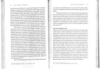 • THE POLITICAL PROBLEM	61
60	THE COMMUNAL PROBLEM
world-centre and Islam as a. socialand religious movement
continues to spread, but as a political power all vestiges of its life
are destroyed during this period; and even Arabia itself which had
never accepted a foreign yoke before, comes under the subjection
of Turkish rule. Even before this final catastrophe its political life
had weakened greatly. We cannot trace here the movement as
we have refered to above in all its ramifications among the Turks
and the Mongols and the other hordes of Central Asia that took
part in it and encompassed the destruction of the Muslim kingdoms
of Persia and the Middle East. We will give only one example,
that of the Moghul invasion, which is thus described by Arnold.
"There is no event in the History of [slam that for terror and
desolation can be compared to the Moghul conquest. Like an
avalanche, the hosts of Jingiz Khan swept over the centres of
Muslim culture and civilization, leaving behind them bare deserts
and shapeless ruins where before had stood the palaces of stately
cities, girt about with gardens and fruitful corn-land. When the
Mongol army had marched out of the city of Herat, a miserable
remnant of forty persons crept out of their hiding-places and gazed
horror stricken on the ruins of their beautiful city all that were left
out of a population of 100,000. In Bukhara, so famed for its men
ofpiety and learning, the Mongols stabled their horses in the sacred
precincts of the mosques and tore up the Qurans to serve as litter;
those of the inhabitants who were not butchered were carried
away into captivity and their city reduced to ashes. Such too was
the fate of Samangand, Balkh, and many another city of Central
Asia which had been the glories of Islamic civilization and the
dwelling-places of holy men and the seats of sound learning. Such
too the fate of Baghdad that Ibr centuries had been the capital of
the Abbasid dynasty.'''
The sack of Baghdad lasted for a week, during which nearly
one million of its inhabitants were massacred. The effect of this
invasion on Muslim civilization is thus summed up by Sir Percy
Sykes:
"Moslem civilization was at that period the shining light in
the world, and it has never recovered from the deadly blow. The
awful nature of the cataclysm which set back the hands of the
clock of progress among Muslim States, and thereby indirectly
throughout the world, is difficult to realize and impossible to
exaggerate. Incidentally the Arabic language, which had held a
position analogous to that of Latin in Europe, gradually declined
in importance."5°
The New Political Unity
While the Central Asian movement took the fonn of a catastrophe
for the Islamic world, the Indian movement from the North took a
steady and constructive form, and remained comparatively free
from those volcanic elements ofthe other movement which blasted
the Middle East. This fact is all the more significant when we
consider that members ofthe same sub-races of Turks and Tartars
and Mongols are seen taking a part in the Indian movement also.
But these Turks and Tartars are people who have been partially
humanized by Indian religion and culture, and the Mongols before
they come to India as conquerors have accepted Islam and
become humanized by a close contact with Islamic culture. The
enslavement of men and women, violence to women and places
of worship, destruction of resisting cities, religious intolerance
towards the conquered people were, as said before, features
common to ordinary warfare and conquests in those days. If a
comparative study of the period is made India, will be found to
have been much freer in all these respects than other countries
though religions and sects were many and wars frequent.
49. The Preaching of Islam, T.W. Arnold, p. 185. 50. A History of Persia, Percy Sykes, Vol. II, p. 98.
 