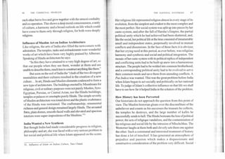66	THE COMMUNAL PROBLEM
each other but to live and grow together with the utmost cordiality
arid.co-operation. This shows a deep moral consciousness, a unity
of culture, a harmony and a broad outlook on life which could
have come to them only through religion, for both were deeply
religious.
Influence of Muslim Art on Indian Architecture
Like religion, the arts of India also filled the newcomers with
admiration. The temples, tanks and embankments were wonderful
works of art which have been very highly praised by Alberuni.
Speaking of Hindu architecture he says:
"In this they have attained to a very high degree of art, so
that our people when they see them, wonder at them and are
unable to describe them, much less to construct anything like them."
But soon on the soil of India the "clash of the two divergent
mentalities and their cultures resulted in the creation of a new
culture... In art, Hindu and Muslim elements coalesced to form a
new type of architecture. The buildings erected by Musalmans for
religious, civil or military purposes were not purely Muslim, Syro-
Egyptian, Persian, or Central Asian, nor the Hindu buildings,
temples or palaces or cenotaphs purely Hindu. The simple severity
of Muslim architecture was toned down and the plastic exuberance
of the Hindu was restrained. The craftsmanship, ornamental
richness and general design remained largely Hindu. The arcuated
form, plain domes, smooth-faced walls and elevated and spacious
interiors were super-impositions of the Muslims."52
India Wanted a New Synthesis
But though India had made considerable progress in religion,
philosophy and art, she was faced with a very serious problem in
her social and political life when Islam appeared on the scene.
52. Influence of Islam on Indian Culture, Tara Chand.
THE NATIONAL SYNTHESIS	67
Her religious life represented religion almost in every stage of its
evolution, from the simplest and crudest to the most complex and
the most perfect. Her social system was split up into pieces by her
caste-system, and after the fall of Harsha's Empire, the partial
political unity which he had achieved had been shattered, and,
like the social, her political life at the time consisted of innumerable
small and independent states, perpetually involved in mutual
conflicts and dissensions. In the face of these facts it is obvious
that her crying need at this period, as ever before, was religious
harmony and synthesis and social and political integration. The
mosaic ofher caste-system with its political replica of independent
and conflicting units had to be built up anew into a harmonious
structure. The people had to be welded into common brotherhood,
and a corresponding political unity had to be evolved to serve
their common needs and save them from unending conflicts. A
Pax Indicawas wanted. This was the great problem before India
when Islam began to act socially and politically on her national
life. To judge of Islam's collective influence on that life we shall
have to see how far it helped India in the solution of the problem.
How History has been Perverted
Our historians do not approach the question from this point of
view. The Muslim historian gloats over the discomfiture of the
unbeliever and counts as his successes the treasure he collects,
the temples he destroys, and the large number of kafirs he
successfully sends to hell. The Hindu bemoans the loss of political
power, the acts of religiqus vandalism, and the contamination of
his religious and social life by the intrusion of Mlechchhas. The
Westerner laughs at them both and cleverly sets them one against
the other. Such a communal and interested treatment of history
has done a lot of mischief. It has generated an atmosphere of
prejudice and passion which makes a dispassionate and
constructive consideration of the problem very difficult. Social •
 