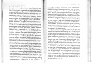 68	TIIF COMMUNAL PROBLEM
THE NATIONAL SYNTHESIS	69
independent rural and urban units, whose constitutional
administrative rights within their respective areas were never
interfered with by Hindu or Muslim kings right down to the time of
Warren Hastings; and consequently the fights of kings and the
changes of dynasties could not disturb to any appreciable degree
the general peace and tranquility of the country. Still less could
this affect its economic, religious, and cultural progress. Such
perversions of our history are designed to create a contempt for
our past, a feeling of abject impotence, and an atmosphere of
unshakeable inferiority. Here we are concerned with the Hindu-
Muslim problem, and we feel constrained to say that nowhere the
design to demoralize and denationalize us through historical
perversions is more pointedly and more extensively used than in
the treatment of the Muslim period.
The example in this respect has been set by great but
interested and prejudiced English historians, and it is being followed
by others unconsciously or consciously from a variety of motives.
The Muslim period is represented as the darkest period of Indian
history, during which the national life of India was deflected from
the normal course of its evolution and plunged into a social and
religious chaos from which it is difficult for it to extricate itself.
Muslim rule is represented as a foreign rule and its wars as
protracted crusades to convert the country and to molest and
persecute the native populations. Partronizing tones are also
adopted at times, but the above is the general impression left on
the mind of the average student after a perusal of his prescribed
courses of history. And as school histories are more poisonous
than the higher ones, so the higher student goes to his studies
almost with his mind made up and with a strong bias which it is
almost impossible to shake. Through the schools and colleges the
poison has gone to papers and magazines, popular pamphlets
and books, speeches and conversations, and has thus come to
pervade the whole of our life.
and political movements have to be judged from the point of view
of their collective utility for the nation and not from isolated acts of
tyranny and intolerance, which are common to such movements
and part of the inevitable vicissitudes of human life. In the one-
sided pictures generally presented to us emphasis is laid on the
incessant political conflicts, on the tyrannies, intolerance, cruelties,
and extravagance of kings and conquerors and on the general
poverty and insecurity of the people. All this is attributed to a
general listlessness of the people, their other worldliness, their
want of interest in political life and want of stamina to shape it
according to their will. But nothing is said o f those countless checks
and safeguards, cultural, religious, and constitutional, against the
exercise of autocratic power, which no king, Hindu or Musalman,
could ever think oftransgressing; nor of that arrangement peculiar
to India in which the king and his court, though a part of the social
organism, had as little direct bearing on the economic, religious,
or social concerns of the people as the people had on court
interests, intrigues, and conflicts. Like the political, the religious
life of the people is also ridiculed, and its grosser elements and
superstitions are represented as if these were the be-all and end-
all of Indian civilization. A general impression is thus produced
that out progenitors were a set of superstitious dreamers, who in
their care for the other world lost even the one entrusted to them.
We are never told that from the beginning of human history upto
the 19th Century, when England had already consolidated her
power, India continued to be among her contemporaries the richest
and the greatest manufacturing country in the world. Obviously in
her care for the next, she had not neglected this world. Again, by
concentrating attention exclusively on political conflicts, we are
, made to believe that, prior to the advent of the British, the whole
country was in 8,state of veritable anarchy; though, as a fact, the
maintenance of law and order in India was the function of those
countless republics which covered the land in the shape of
 