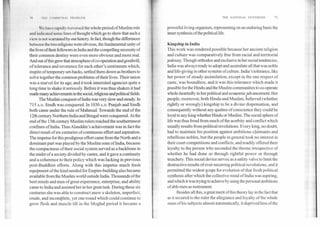 f111, CUMMIIN A I
l ta v e rapidly traversed the whole period of Muslim rule
anti' indicated some I i nes of thought which go to show that such a
view is not warranted by our history. In fact, though the differences
between the two religions were obvious, the fundamental unity of
the lives of their followers in India and the compelling necessity of
their common destiny were even more obvious and more real.
And out of this grew that atmosphere ofco-operation and goodwill,
of tolerance and reverence for each other's sentiments which,
inspite of temporary set-backs, settled them down as brothers to
solve together the common problems of their lives. Their union
was a marvel for its age, and it took interested agencies quite a
long time to shake it seriously. Before it was thus shaken it had
made many achievements in the social, religious and political fields.
The Muslim conquest of India was very slow and steady. In
715 A.D. Sindh was conquered. In 1030 A.D. Punjab and Sindh
both came under the rule of Mahmud. Towards the end of the
12th century Northern India and Bengal were conquered. At the
end of the 13th century Muslim rulers reached the southernmost
confines of India. Thus Alauddin's achievement was in fact the
direct result of six centuries of continuous effort and aspiration.
The impetus for this prodigious effort came from the North and a
dominant part was played by the Muslim sons of India, because
the compactness of their social system served as a backbone in
the midst of a society divided by castes, and it gave a continuity
and a coherence to their policy which was lacking in previous
post-Buddhist efforts. Along with this impetus much fresh
equipment of the kind needed for Empire-building also became
available from the Muslim world outside India. Thousands of the
best minds and men of great experience, enterprise, and ability
came to India and assisted her in her great task. During these six
centuries she was able to construct anew a skeleton, imperfect,
crude, and incomplete, yet one round which could continue to
grow flesh and muscle till in the Moghal period it became a
THE NATIONAL SYNTHESIS	71
powerful living organism, representing on an enduring basis the
inner synthesis of the political life.
Kingship in India
This work was rendered possible because her ancient religion
and culture was comparatively free from racial and territorial
jealousy. Though orthodox and exclusive in her social tendencies,
India was always ready to adopt and assimilate all that was noble
and life-giving in other systems of culture. India's tolerance, like
her power of steady assimilation, except in the one respect of
caste, was boundless, and it was this tolerance which made it
possible for the Hindu and the Muslim communities to co-operate
whole-heartedly in her political and economic advancement. Her
people, moreover, both Hindu and Muslim, believed (whether
rightly or wrongly) kingship to be a divine dispensation, and
consequently without any qualms of conscience they could be
loyal to any king whether Hindu or Muslim. The social sphere of
life was thus freed from much of the acerbity and conflict which
usually results from political revolutions. Every king, no doubt,
had to maintain his position against ambitious claimants and
rebellious nobles, but the people in general took no interest in
their court competitions and conflicts, and readily offered their
loyalty to the person who ascended the throne irrespective of
whether he had done so through rightful power or through
treachery. This social device served as a safety valve to limit the
destructive results of ever-recurring political revolutions, and it
permitted the widest scope for evolution of that fresh political
synthesis after which the collective mind of India was aspiring,
and which it was trying to achieve by using the personal ambitions
of able men as instrument.
Besides all this, a great merit of this theory lay in the fact that
as it secured to the ruler the allegiance and loyalty of the whole
mass of his subjects almost automatically, it deprived him of the
 