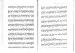74	THE COMMUNAL PROBLEM
with indifference. Its greatest successes were in the Punjab and
Bengal where the revival movement had met with the strongest
resistance and where, though Buddhism had been crushed, the
old order had not been able satisfactorily to assert its authority.
Indeed, the sting in the rivalry lay in the fact that the number of
Muslims increased rapidly and that of the Hindus dwindled steadily.
But this fact had not and could not have dawned upon the collective
Hindu consciousness as no such consciousness existed, on account
of the division of the people into innumerable creeds, each of
which was as real and as self-contained and self-assertive as Islam
itself. The consciousness of a collective unity could not grow till a
real and living religious synthesis had been established, and though
the national mind was fast moving in that direction, it was at that
period not an accomplished fact. This process of synthesis had
already included Buddhism in the array of its other cults, and gave
promise that when it became an accomplished fact, Islam would
be as much a part of it as the other religions of India.
Comparatively free from social and religious rancour, co-
operating closely in many concerns of life, the two communities
generally lived together in peace and harmony. The foreign element
in the Muslim community was almost microscopic. And even those
who came from other countries generally married women of the
land. The Indian women carried into the homes of those strangers
her own spiritual yearnings and religious outlook and thus created
a powerful link between their home-life and the life of the country.
Besides she imparted into the new home all her graceful and mystic
talents and social ceremonies and thus laid the first foundations
for the evolution of a common culture. Apart from this section,
exceedingly small in numbers, the rest of the M us I im community
consisted of Indians who had accepted Islam as their religion but
had never seen any other culture or life than their own. These
made a few necessary adjustments in their daily lite while the whole
tenor and background of that life on the cultural side remained
THE NATIONAL SYNTHESIS	75
practically unaltered. Conversions, as we have said, were generally
en masse, whole biradaries deciding together to accept the new
religion. Consequently in the lower stations of Muslim society the
old caste organization yet prevails, sometimes to the exclusion of
the personal law of inheritance itself At no point therefore were
the social contacts between the two communities ever broken
and the change of religion involved no violent break with the past.
While thus the lower spheres of life were closely interlinked there
was a still closer co-operation and comradeship in its higher
spheres. In the region of politics, in mutual alliances and intrigues,
in wars and treaties of peace, Eindus and Muslims acted as
members of common brotherhood. In the sphere of Art, of
'Painting, and Architecture, and even in Music, the two grew side
by side and took education, training, and inspiration from common
masters. Hindu savants taught Muslim pupils and Muslim savants
had Hindus as their disciples, and consequently a synthesis in the
genius of the two cultures was created which, in its richness and
beauty, surpassed all that had been achieved in the past. The
military life of the two communities was a mosaic in which Hindu
and Muslim officers and Hindu and Muslim chiefs all were pieced
together. And there could scarcely have been a battle of any
consequence in India in which the war-cries of the two communities,
"Har Har Mahadeva" and "Allaho Akbar," did not both rise equally
on each side of the warring hosts.
Amalgamation of the Two Cultures
The natural and inevitable result of these historical processes was
that the Hindus and Musalmans were constantly influencing each
other, and affecting and changing each other's ways in every walk
of life. This mutual influence was very considerable, and necessarily
tended towards an amalgamation of cultures. Even so, today we
see assimilation of Western ways of thinking and living by well-to-
do Hindus and Musalmans going on in the towns. The difference
 