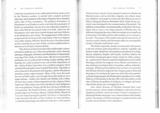 is that this assimilation is Coe-sided, and not being reciprocated
by the Western resident, is tainted with complete political
subjection, and is therefore of the nature of imitative slave-mentality
rather than of free acceptance. The political domination of
Musalmans over Hindus as such, even when the suzerainty of
Delhi was undoubted, was never so.one-sided and complete as
that of the British has latterly been over both. And even the
Musalmans who came from outside became and were Indians,
as the British have never been. The amalgamation of the cultures
progressed slowly because the outer forms of the two religions
were rather sharply different, but all the same it has been steady
and far-reaching on account of their constant neighbourliness,
interwoven lives and a common destiny.
They borrowed ideas from each other in philosophy, science,
astronomy, medicine, etc; in fine arts (architecture, music, dancing,
painting, calligraphy, illustration and illumination of manuscripts,
weaving of fine cloths of cotton, linen, silk and wool, jewellery,
perfumery, etc.) in crafts (metal-working, weapon-making, utensil
making, etc.) and in almost every conceivable department of
life. And in all these lines there was a synthetic progress which
enriched life and made it more beautiful than before. Especially in
arts connected with gustation and fragrance, did the Musalmans
introduce many improvements. Many of the most favourite
flowers of India today were brought from other lands or were
improved here—Gulab, Gul-i-Daudi, Gul-i-Shabbu, Gul-i-Abbas,
all show the country of their importation or the religion of their
improvers. Many fruits were newly introduced, many indigenous
ones were perfected. Along with the flora, the fituna of India also
was enriched. The breeds of horses, camels, and pigeons were
greatly improved. In music, Khayal, Thumri, Dadra, Ghazal, all
were developed during this period. The lower we descend the
wider becomes the basis of this synthesis. In tbod and dress,
wonderful interchange and additions took place in this period.
While the basic articles of use remained common to Hindu and
Muslim homes, such as dal, bhat, chapatti, roti, tarkari, many
new additions were made to sweets and other delicacies such as
Halwa, Qalaqand, Khurma, Balushahi, Barfi, Gulab Jamun, etc.,
which were developed by the common tastes of the people. The
additions to meat dishes were innumerable, as Muslims were meat-
eaters and so were a very large majority of Hindus also, the
difference being that the one avoided one animal, as too beneficent
to humanity to be killed, and the other another, as too unclean to
be eaten. The names of the clothes and utensils and articles of
furniture used by Hindus and Musalmans alike are an inseparable
mixture of Sanskrit and Persian words.
The Hindus especially, already accustomed by their priests
to all sorts of minor gods and goddesses, mineral, vegetable, and
animal, readily adopted into their pantheo•and scheme of worship,
takiyas, maqbaras, dargahs, and masjids. And they added to the
list of their existing preceptors imams, mujawirs, fakirs, auliyas,
etc.; and resorted to them for spiritual enlightenment and worldly
blessings, and also for magical cures, charms, and amulets, as
they had been resorting to their own pandas, sadhus, mahanths,
and jogis. If Hindu priests had been less exclusive, it is possible
that illiterate Muslims might also have begun going to them and
their places of worship in the same way and in the same numbers
as Hindus began going to the Muslim priests and places of worship.
Millions of Musalmans to this day offer milk and eatables on the
alter of Shitala, the goddess of small-pox, in villages, and many
other Hindu shrines are worshipped by them.
Also whole sections of Muslims retained their caste
exclusiveness in various shades and degrees, and some sections
adopted even Hindu 'touch-me-notism' in food. Consultation of
Hindu and Muslim astrologers was a common feature of the Muslim
period. Thousands of Hindu astrologers was patronized by and
lived in various Muslim courts and palaces.
THE NATIONAL SYNTHESIS	7776	THE COMMUNAL PROBLEM
 