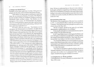 THE POLICY IN THE MAKING	99
98	THE COMMUNAL PROBLEM
A Glimpse into British Policy
Farington, in his Diary under date 21st May 1820, gives us a
glimpse into the policy of Government at this period. He says:
"After dinner Col. Brown gave us information respecting
India. He was stationed at Benares. He spoke of the Hindoos,
the native people, as being very inoffensive, but they as well as the
Musalmans make excellent soldiers. The Hindoos are the
aborigines of the country, the Mohammedans are intruders.
They have strong prejudices against each other, and the British
Government avails itself of their hostile feeling, which prevents
their coalescing in opposition to it."
Of course, when the writer says: "The Hindoos are the
aborigines, the Mohammadens are intruders", he either shows
ignorance of history, or only means that the religion of the one is of
older existence in the land than that of the other. For it is patent
that by far the larger bulk, we may indeed say all, of the Musalmans
of this land are to-day as completely and as literally the children of
Mother India as the Hindus, both having common ancestors in the
indigenous Hindu, population of the past; only a very small portion
of the Musalmans may also have ancestors belonging to other
lands. And as regards these it has to be remembered that even up
to the tenth century A.D. the countries now called Afghanistan,
Baluchistan, etc., and many parts of the Asiatic Turkistan were all
Hindu or Buddhist; and that upto the sixth century A.D.the whole
of Persia was Zoroastrian, i.e., semi Hindu. In fact, throughout
Indian history down to the end of the Moghal period, Afghanistan
and adjoining lands were always regarded as part of Hindustan,
and were united with India through bonds of common culture,
common religion, and even common politics and administration.
Col. Brown speaks of the HindusandMusalmans having strong
prejudices against each other. This is in direct contradiction to the
quotation we have given from Hamilton's Gazetteer of 1815.
Things could not have changed very much in five years in those
times. We have to understand that col. Brown's wish is father to
his thought, and that he is magnifying a mole-hill into a mountain.
When he says the British Government avails itself of their hostile
feeling we can easily see that he plainly means that it does its best
to inflame into positive hostility the differences that exist and to
create new ones.	.
Reorganization of the Army
The question of the reorganization of the army was considered
in 1821. A certain British Officer under the nom-de-plume of
`Carnaticus' thus laid down the basic principle in an article in the
Asiaticiournal for May 1821:
"Divide et Impera should be the motto for our Indian
administration, whether political, civil, or Military."
Following this principle he recommended mixed troops for
India, and this view prevailed at the time.
In 1857 many Indian troops revolted against the British, and
so in 1858 again a Commission was appointed to consider wherein
the existing system had proved defective. Many high officers put
forward their views before it. Sir John Lawrence submitted:
"It is found that different races mixed together do not long
preserve their distinctiveness; their corners and angles and feelings
and prejudices get rubbed off; till at last they assimilate, and the
object of their association to a considerable extent is lost."
Lt. John Coke stated:
"Our endeavour should be to uphold in full force the (for us
fortunate) separation which exists between the different religions
and races; not to eliclea∎ our to amalgamate them. 'Divide et
impera' should be the pri ciple of Indian Government"
Lord Elphinstone on ' ivide and Rule'
Lord Elphinstone, Governor of Bombay, in a minute dated 14th
May, 1858, wrote:
 