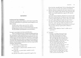 7
REMEDIES
Fundamental Unity of Religions
Surely there is nothing in their religions which makes it impossible
for Hindus and Muslims to live peacefully as good neighbours and
fellow-citizens.
Mazhab nahin sikhata apas men bair rakhna,
Hindi hain ham watan hai Hindostan hamara.
(Religion does not teach us to bear ill-will towards each other.
We are all Hindis, and Hindustan is our motherland.)
So sang tLe poet Iqbal in his better and loftier days.
There is a fundamental unity of religious thought underlying
the varying forms of Islam and Hinduism (or, in fact, of all the chief
religions for the world) and this has been recognized by the seers
of both religions, the Sants and the Sufis. This unity is well brought
out in the following verses which we cannot resist the temptation
of quoting. We circulated printed copies of these verses in Kanpur,
Benares, and other places, and they have also been sung at public
meetings, with good effect.
1. Turn Ram kaho, wo Rahim kahen,
donon ki gharaz Allah se hai,
Turn deen kaho, wo dharm kahen., mansha to usi ki
rah se hai.
Turn ishq kaho, wo-prem kahen, matlab to usi ki
chah se hai.
Wo yogi hon, turn salik ho, maqsud dil-i-agah se hai.
Kyon larta hai, murakh bande! Yeh teri khamkhayali hai.
Hai per ki jar to ek wahi, har mazhab ek ek dali hai.
.2. Banwao shivala ya masjid, hai int wuhi, chuna hai wuhi,.
Memar wuhi, mazdoor wuhi, mitti hai wuhi, gara hai wuhi;
Takbir ka jo kuchh matlab hai, naqus ka bhi mansha
hai wuhi,
Turn jinko namazen kahte ho, Hindu ke liye puja hai wuhi.
Phir larne se kya hasil hai? Zi-fahm ho turn, nadan nahin.
Jo bhai pa dauren ghurra kar, wuh ho sakte insan nahin.
3. Kya qatl o gharat khunrezi tariff yahi iman ki hai?
Kya apas men larkar marna talim yahi Quran ki hai?
Insaf karo, tafsir yahi kya Vedon ke farman ki hai?
Kya sachmuch ye khunkhari hi aala khaslat insan ki hai?
Turn aise bure aural par apne kuchh to Khuda se
sharm karo,
Patthar jo bana rakha hai `Saeed' is dilko zara to
narm karo."
81. Translation:
1.Say Ram, or say Rahim, both mean but God;
Say Dharm or Din, both are the Way to Him;
Prem or Ishq, both mean the Love of Him;
Salik or Yogi, both are Heart in tune with Him;
Why will ye fight, then, like the mindless brute?
All creeds are branches, God is the One Root.
2. Build mosque or temple—water, earth, brick, lime,
Labourer and architect all are the same.
The Azan and the conch, both call to Prayer,
To puja or namaz, both mean the same.
Why fight then? Are ye not endowed with mind?
Scarce e'en the animals are so purblind.
3. Murder and plunder, 'are these meant by "Faith"?
Does God's word in the Quran or ,the Ved
Command you thus to burn and loot and slay?
Is such blood-thirst the highest grace of man?
Brothers! Soften your stony hearts, take shame
A little; and foul not His Holy Name.
REMEDIES	153
 