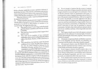 REMEDIES	165
164	THE COMMUNAL. PROBLEM
Hindu or Muslim, landholder or tenant, capitalist or labourer. it
should allay the fears of the minority communities and sections
while assuring the poorer classes of all communities that their
welfare will be the first consideration of the Swaraj Government.
When this Scheme is ready a vigorous propaganda should
be organized in favour of it.
(2) Changes should be introduced in the Congress constitution
with the object of laying down certain qualifications for persons
proposed to be elected as office-bearers or members of an
executive body. We suggest the following—
(a) They must be at least 25 years of age, for the Provincial
and Subordinate Committees, and 30 for the All-India
Committee.
They must have been members of the Congress for at
least five years.
They must not be members of any communal
organization which works for safeguarding the political
rights of the Hindu, Muslim, or Sikh community as
such.
(d) They should have the faith that, under the present
conditions of our country, the path of non-violence is
the only one which should be followed for the
attainment of Swaraj, and that all acts of violence
committed in our political fight injure our cause.
(3) The policy and methods of communalistic leaders should
be exposed, especially by members of their own communities. It
should be diligently explained how communalistic bodies injure
the interests of all, while the Congress works for the benefit of
every one in the land, trying to bring about such a distribution of
necessaries and worldly comforts that poverty may be banished
and a living wage may be secured for all, and thus the danger of
internecine clashes between creeds and classes, between "haves"
and "have-nots," may be avoided.
(4) We are strongly of opinion that the system of separate
electorates on the basis of religion should be abolished, and the
Congress should on no account agree to its continuance. Out of
26 Muslim witnesses whom we questioned on this point, 19
condemned the system of separate electorates and ascribed to it
most of the present communal bitterness, while seven supported
the system. On principle, we are also opposed to the idea of
reservations of seats on a religious basis, but having regard to the
suspicions and fears entertained by a large number of persons
among some minority communities, we think that, for a fixed
period, reservation of seats may be permitted to minority
communities. Out faith is, that a better and more national outlook,
born of a new confidence and hope, will ere long render reservation
unnecessary.
(5) The Congress should cease to deal with separate communal
organizations for the settlement of communal rights. It should, as
the body representing the whole nation, negotiate, when necessary,
with the Government.
(6) All attempts at organizing Hindus and Muslims separately,
such as the Sangathan and the Tanzeem, for defending one
community from the attacks of the other, should be stopped.
(7) All communal volunteer corps, like Mahabir Dals and Ali
Ghols, should be abolished and Joint volunteer corps consisting
of both Hindus and Muslims should be organized.
(8) Every Congress' volunteer should be made to take a vow
that in case of a Hindu-Muslim riot occurring in his locality, he will
do his utmost to bring about a reconciliation and to help both
Hindus and Muslims impartially, and will, even if attacked
personally, not retaliate but suffer in the cause of unity.
(9) Every attempt at the economic boycott of any section of
one community by members of the other community is a lasting
source of bitterness and conflict and injures the best interests of
both. It should be strongly put down.
(b)
(c)
 