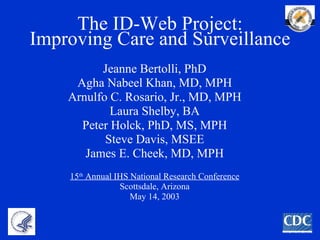The ID-Web Project: Improving Care and Surveillance ,[object Object],[object Object],[object Object],[object Object],[object Object],[object Object],[object Object],[object Object],[object Object],[object Object]