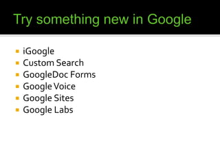 Try something new in GoogleiGoogleCustom SearchGoogleDoc FormsGoogle VoiceGoogle SitesGoogle Labs
