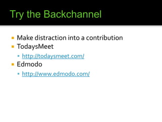 Try the BackchannelMake distraction into a contributionTodaysMeethttp://todaysmeet.com/Edmodohttp://www.edmodo.com/